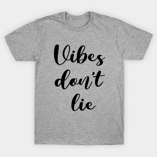 vibes don't lie T-Shirt by ninaopina